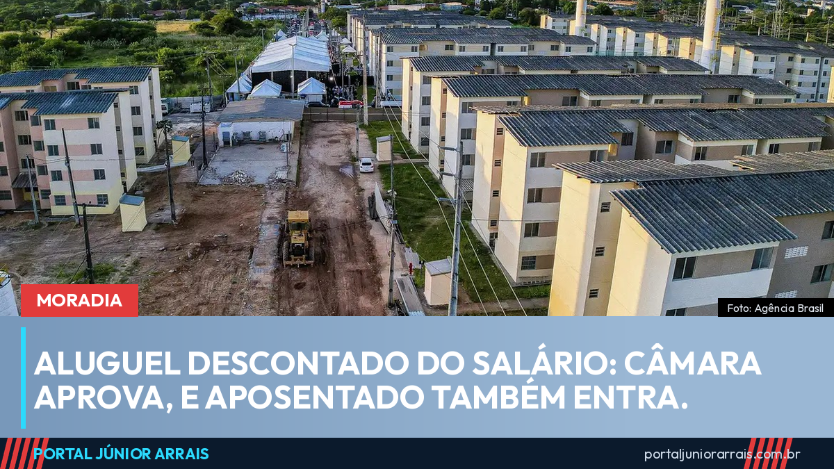 Aluguel descontado direto do salário: Câmara aprova e aposentado também entra