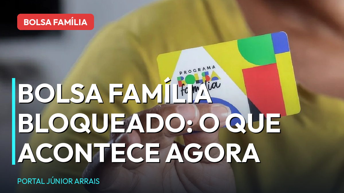 Bolsa Família bloqueado por cadastro desatualizado: o que acontece em cada etapa