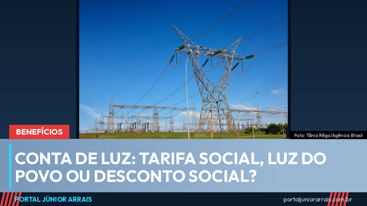 Tarifa Social, Luz do Povo ou Desconto Social: entenda qual benefício está na sua conta de luz